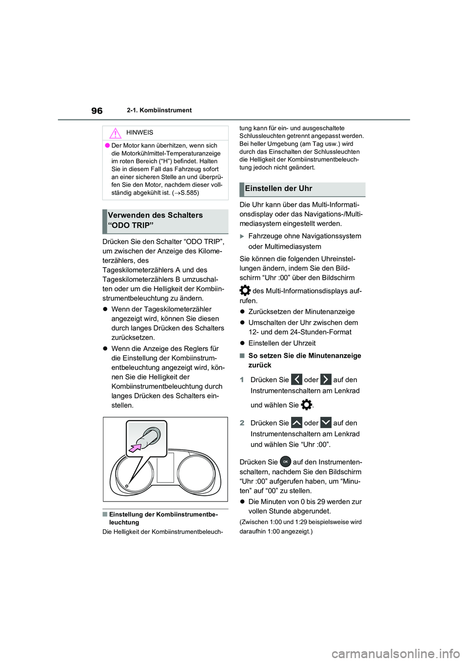 TOYOTA RAV4 2022  Betriebsanleitungen (in German) 962-1. Kombiinstrument
Drücken Sie den Schalter “ODO TRIP”,  
um zwischen der Anzeige des Kilome-
terzählers, des 
Tageskilometerzählers A und des 
Tageskilometerzählers B umzuschal-
ten oder 