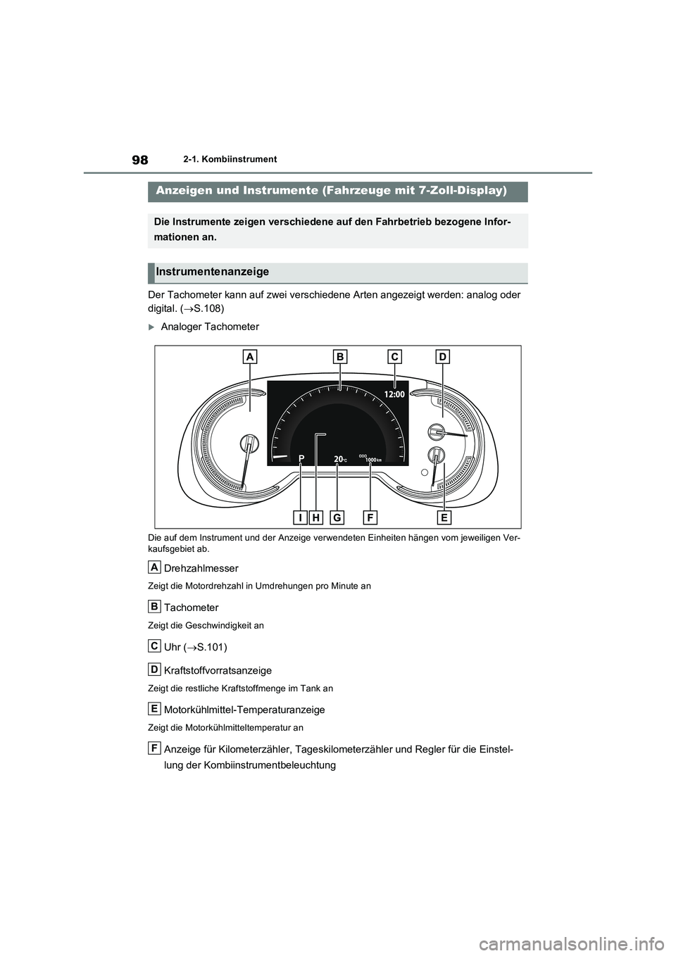 TOYOTA RAV4 2022  Betriebsanleitungen (in German) 982-1. Kombiinstrument
Der Tachometer kann auf zwei verschiedene Arten angezeigt werden: analog oder  
digital. ( S.108)
Analoger Tachometer
Die auf dem Instrument und der Anzeige verwendeten Ei