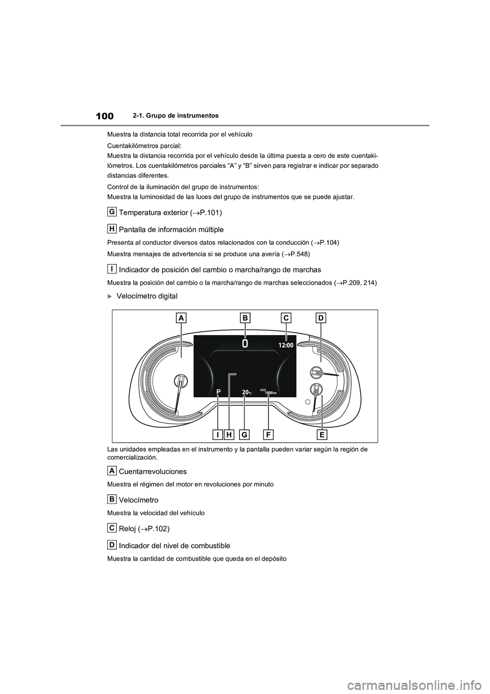 TOYOTA RAV4 2022 Manual del propietario (in Spanish) 1002-1. Grupo de instrumentos
Muestra la distancia total recorrida por el vehículo
Cuentakilómetros parcial:
Muestra la distancia recorrida por el vehículo desde la última puesta a cero de este cu TOYOTA RAV4 2022 Manual del propietario (in Spanish) 1002-1. Grupo de instrumentos
Muestra la distancia total recorrida por el vehículo
Cuentakilómetros parcial:
Muestra la distancia recorrida por el vehículo desde la última puesta a cero de este cu