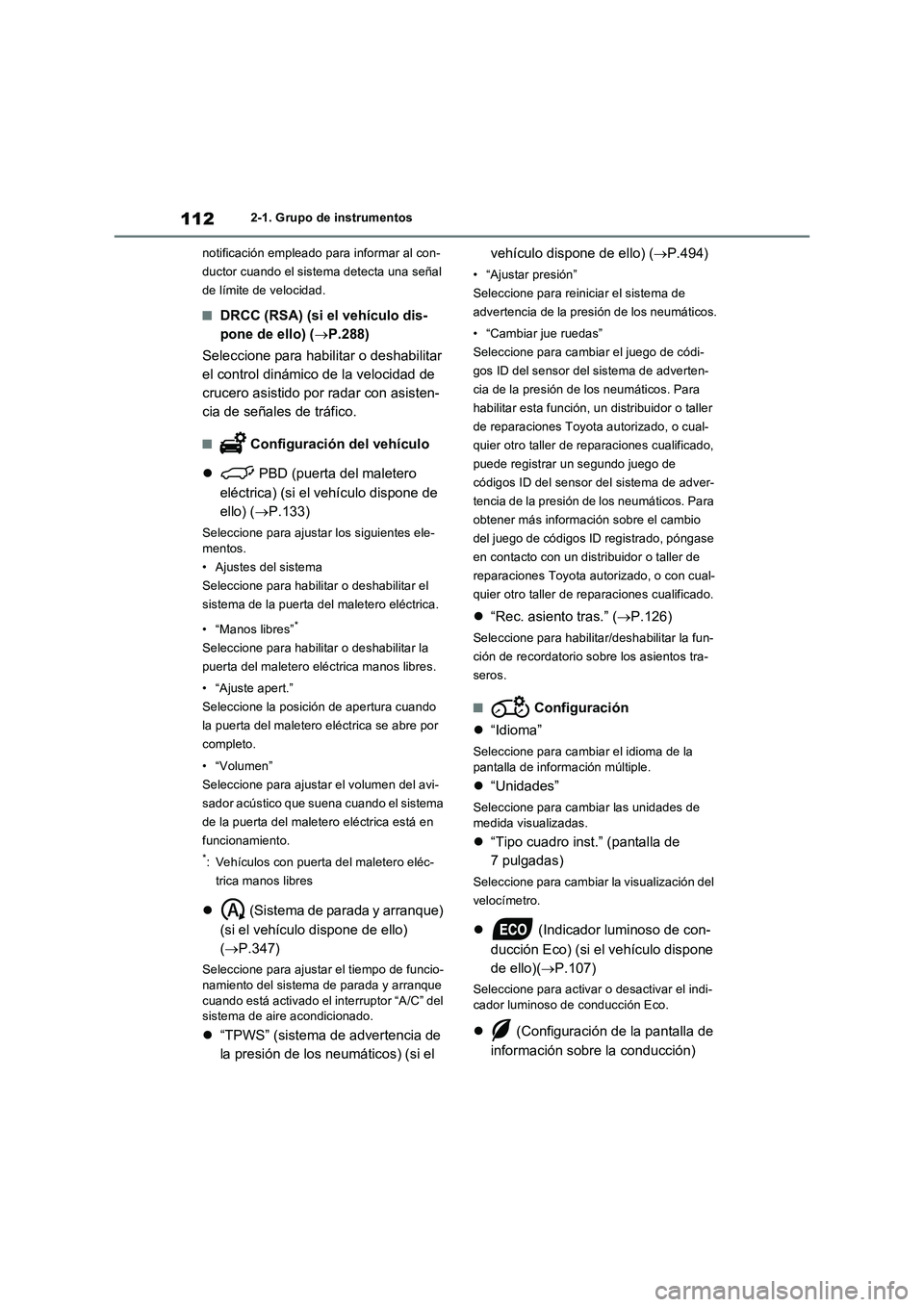 TOYOTA RAV4 2022  Manual del propietario (in Spanish) 1122-1. Grupo de instrumentos
notificación empleado para informar al con-
ductor cuando el sistema detecta una señal 
de límite de velocidad.
�QDRCC (RSA) (si el vehículo dis-
pone de ello) (P.