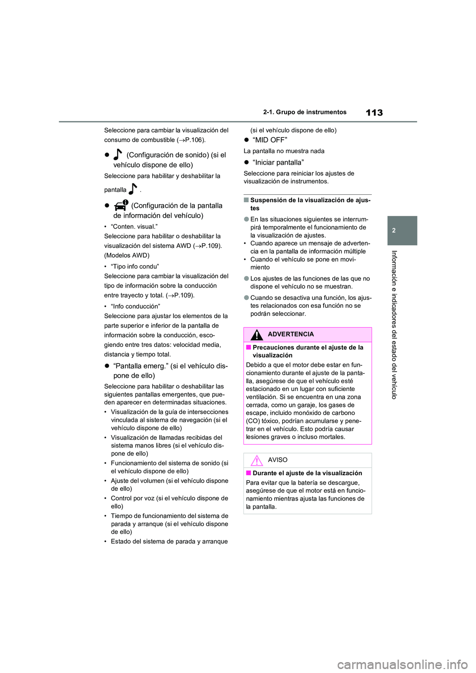 TOYOTA RAV4 2022  Manual del propietario (in Spanish) 113
2 
2-1. Grupo de instrumentos
Información e indicadores del estado del vehículo
Seleccione para cambiar la visualización del  
consumo de combustible ( P.106).
 (Configuración de sonido)