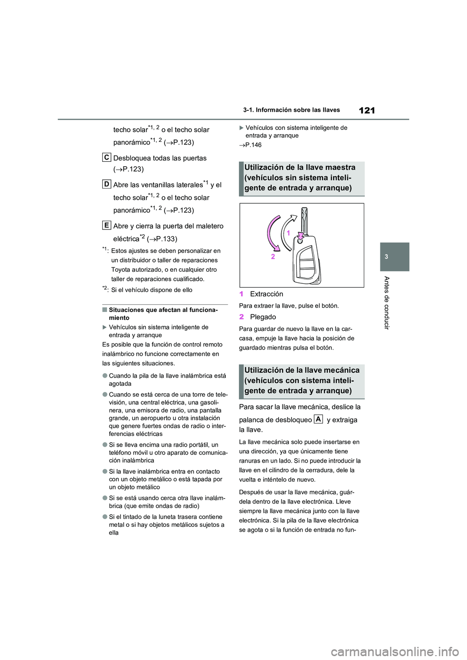 TOYOTA RAV4 2022 Manual del propietario (in Spanish) 121
3
3-1. Información sobre las llaves
Antes de conducir
techo solar*1, 2 o el techo solar
panorámico*1, 2 ( P.123)
Desbloquea todas las puertas
( P.123)
Abre las ventanillas laterales TOYOTA RAV4 2022 Manual del propietario (in Spanish) 121
3
3-1. Información sobre las llaves
Antes de conducir
techo solar*1, 2 o el techo solar
panorámico*1, 2 ( P.123)
Desbloquea todas las puertas
( P.123)
Abre las ventanillas laterales