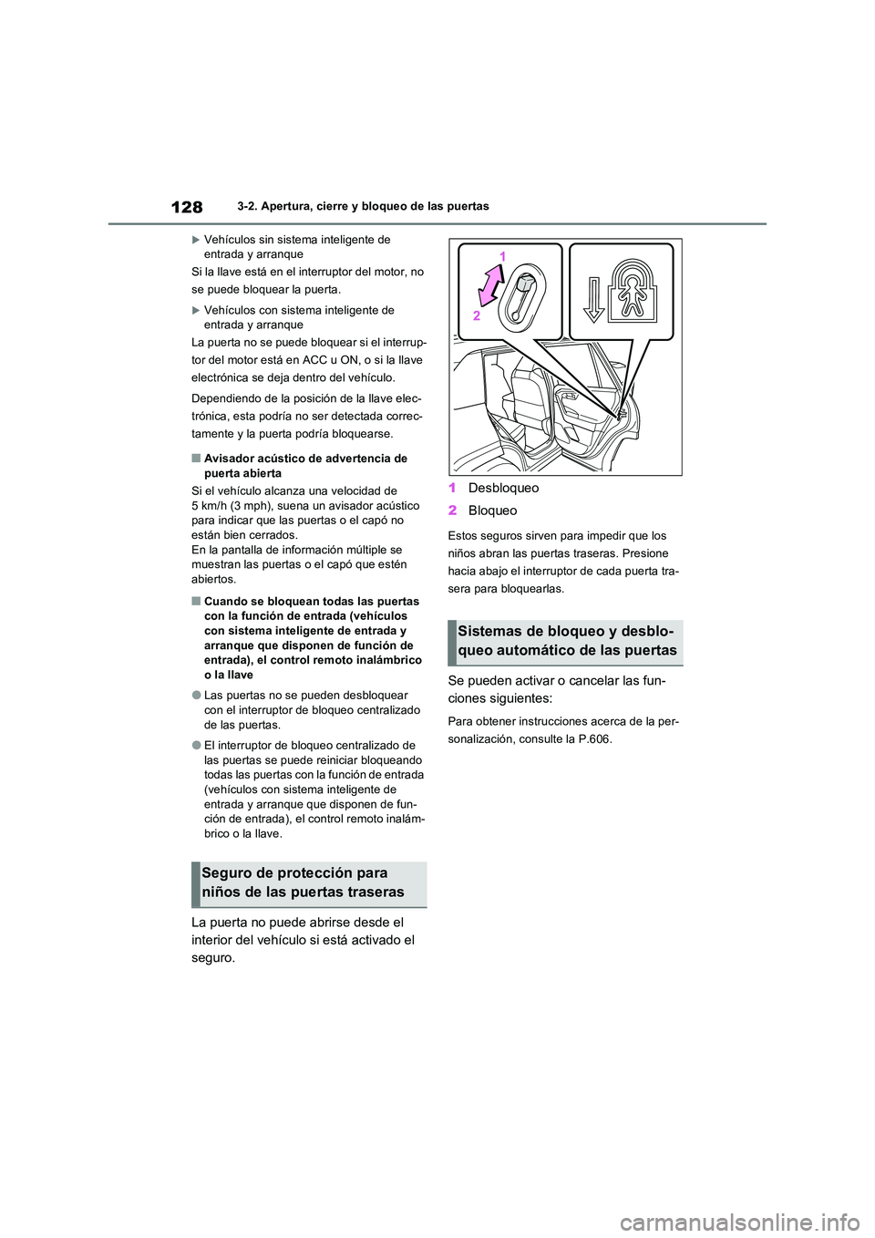 TOYOTA RAV4 2022  Manual del propietario (in Spanish) 1283-2. Apertura, cierre y bloqueo de las puertas
Vehículos sin sistema inteligente de  entrada y arranque 
Si la llave está en el interruptor del motor, no 
se puede bloquear la puerta.
Vehí