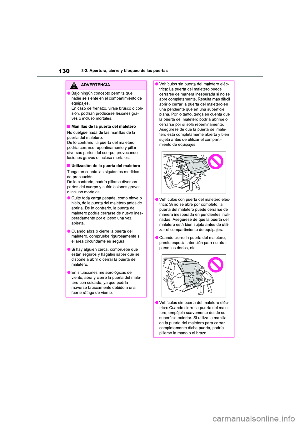 TOYOTA RAV4 2022  Manual del propietario (in Spanish) 1303-2. Apertura, cierre y bloqueo de las puertas
ADVERTENCIA
�OBajo ningún concepto permita que  
nadie se siente en el compartimiento de  equipajes. En caso de frenazo, viraje brusco o coli- 
sión