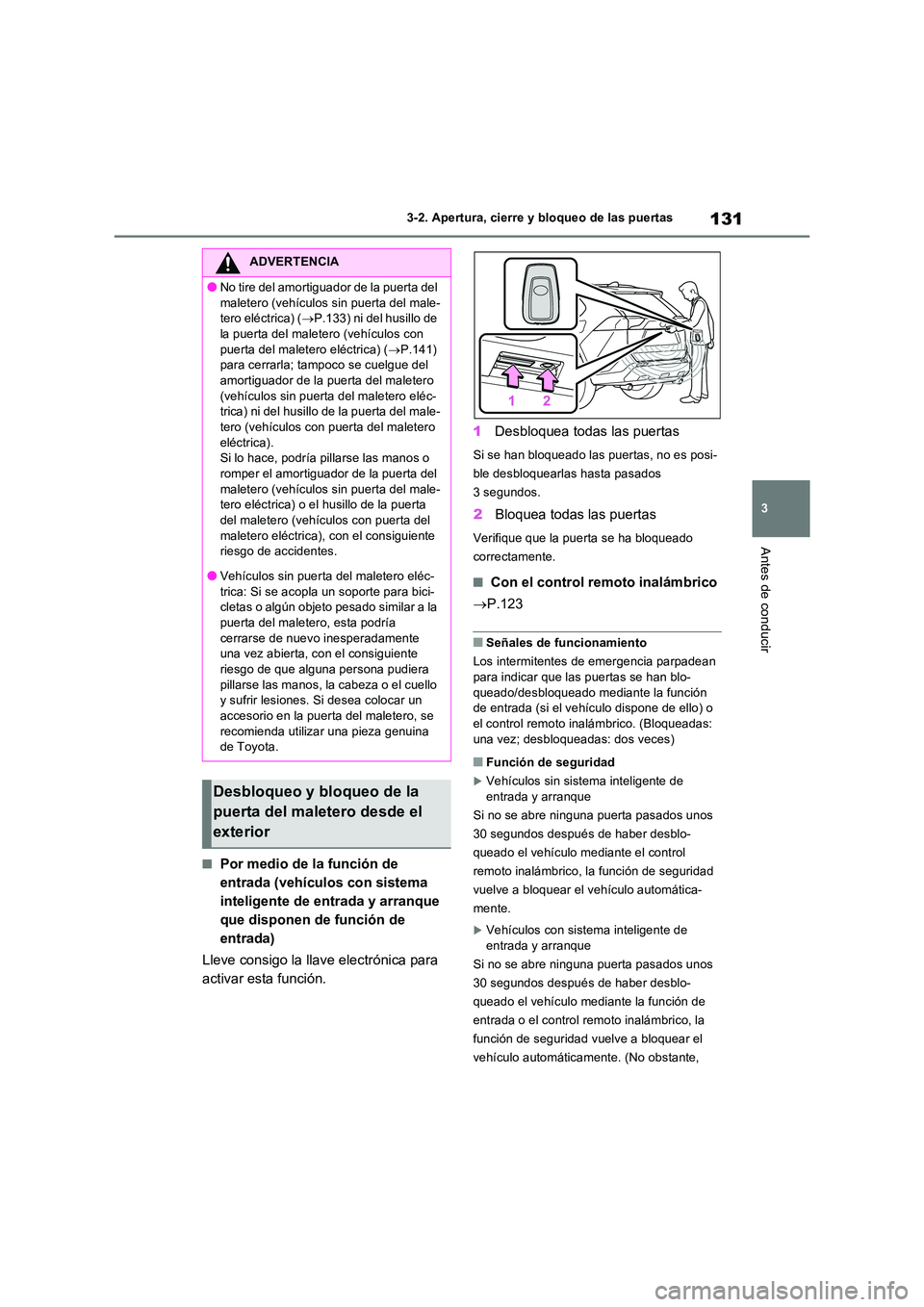 TOYOTA RAV4 2022  Manual del propietario (in Spanish) 131
3 
3-2. Apertura, cierre y bloqueo de las puertas
Antes de conducir
�QPor medio de la función de  
entrada (vehículos con sistema 
inteligente de entrada y arranque 
que disponen de función de 