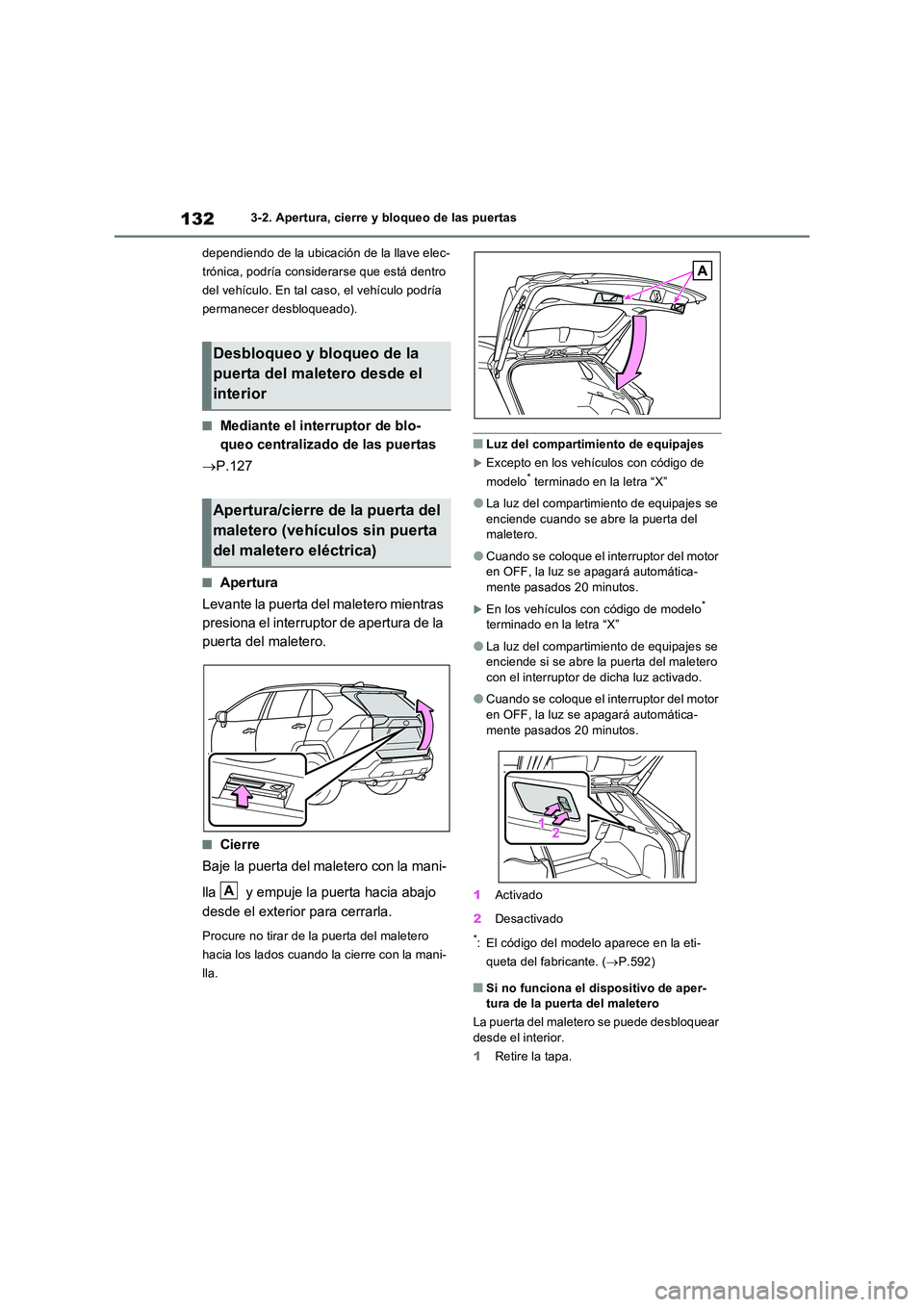 TOYOTA RAV4 2022  Manual del propietario (in Spanish) 1323-2. Apertura, cierre y bloqueo de las puertas 
dependiendo de la ubicación de la llave elec- 
trónica, podría considerarse que está dentro 
del vehículo. En tal caso, el vehículo podría 
pe