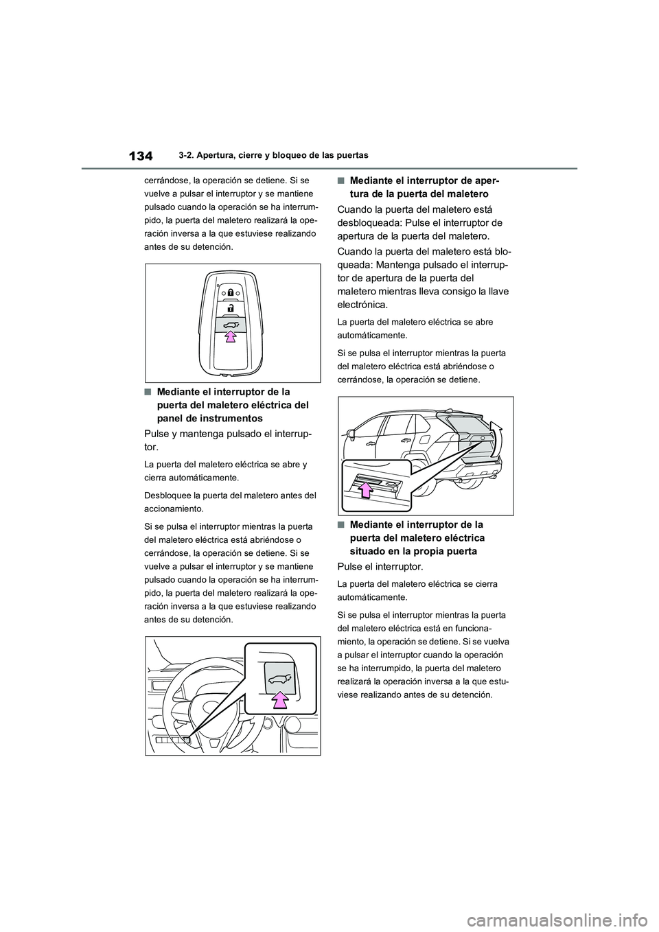 TOYOTA RAV4 2022  Manual del propietario (in Spanish) 1343-2. Apertura, cierre y bloqueo de las puertas
cerrándose, la operación se detiene. Si se 
vuelve a pulsar el interruptor y se mantiene 
pulsado cuando la operación se ha interrum-
pido, la puer