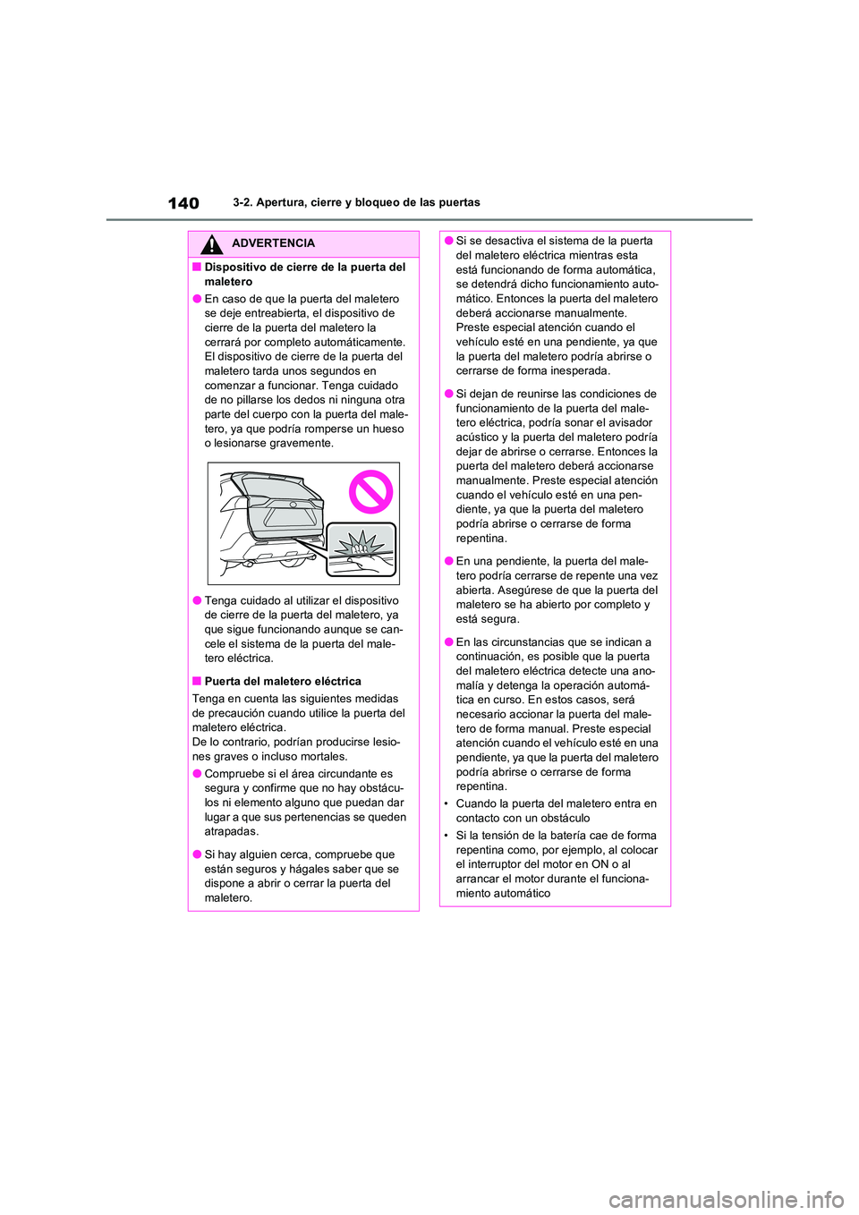 TOYOTA RAV4 2022  Manual del propietario (in Spanish) 1403-2. Apertura, cierre y bloqueo de las puertas
ADVERTENCIA
�QDispositivo de cierre de la puerta del  
maletero
�OEn caso de que la puerta del maletero  se deje entreabierta, el dispositivo de cierr