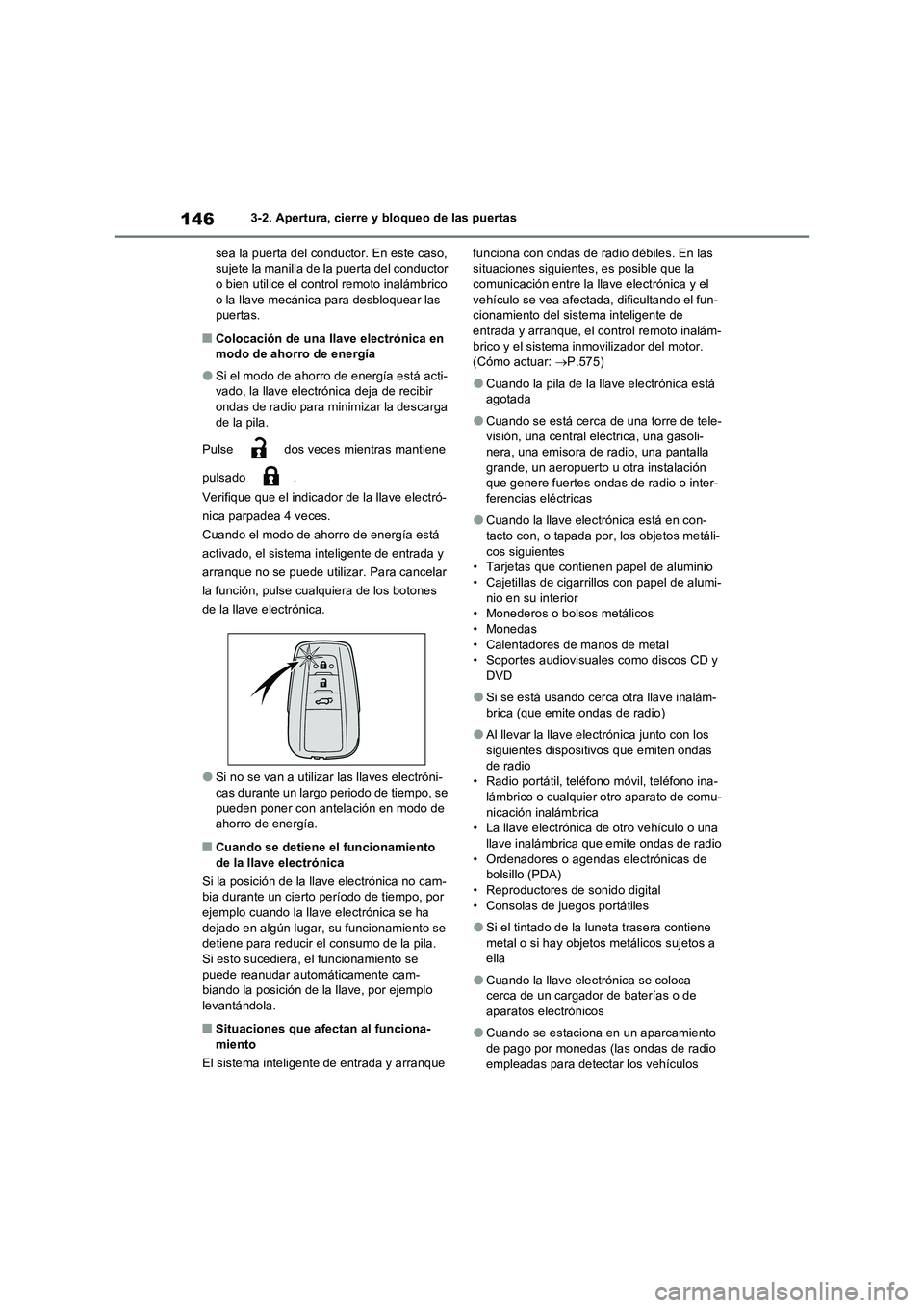 TOYOTA RAV4 2022  Manual del propietario (in Spanish) 1463-2. Apertura, cierre y bloqueo de las puertas 
sea la puerta del conductor. En este caso,  sujete la manilla de la puerta del conductor o bien utilice el control remoto inalámbrico  
o la llave m