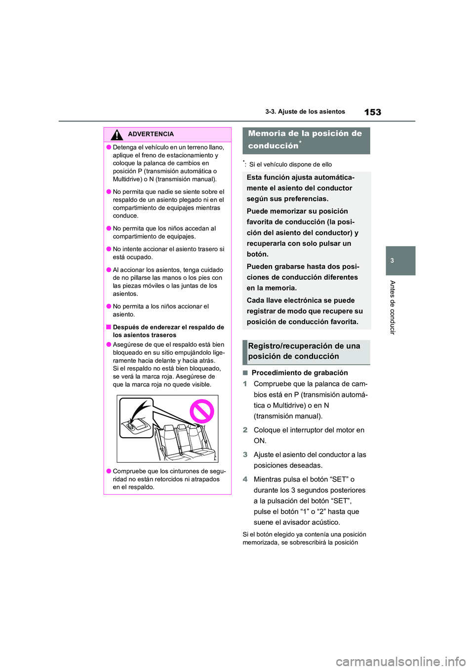 TOYOTA RAV4 2022  Manual del propietario (in Spanish) 153
3 
3-3. Ajuste de los asientos
Antes de conducir
*: Si el vehículo dispone de ello
�QProcedimiento de grabación 
1 Compruebe que la palanca de cam- 
bios está en P (transmisión automá- 
tica 