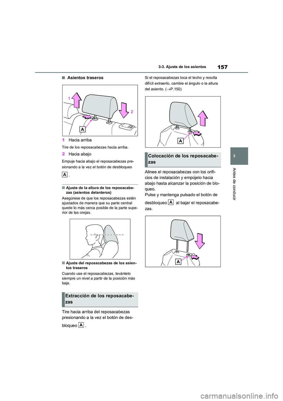 TOYOTA RAV4 2022  Manual del propietario (in Spanish) 157
3 
3-3. Ajuste de los asientos
Antes de conducir
�QAsientos traseros 
1 Hacia arriba
Tire de los reposacabezas hacia arriba.
2Hacia abajo
Empuje hacia abajo el reposacabezas pre- 
sionando a la ve