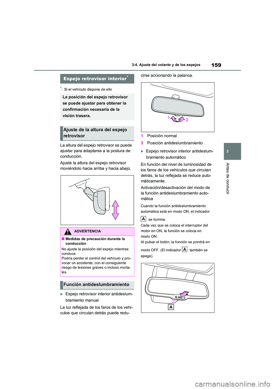 TOYOTA RAV4 2022  Manual del propietario (in Spanish) 159
3 
3-4. Ajuste del volante y de los espejos
Antes de conducir
*: Si el vehículo dispone de ello
La altura del espejo retrovisor se puede  
ajustar para adaptarse a la postura de 
conducción. 
Aj