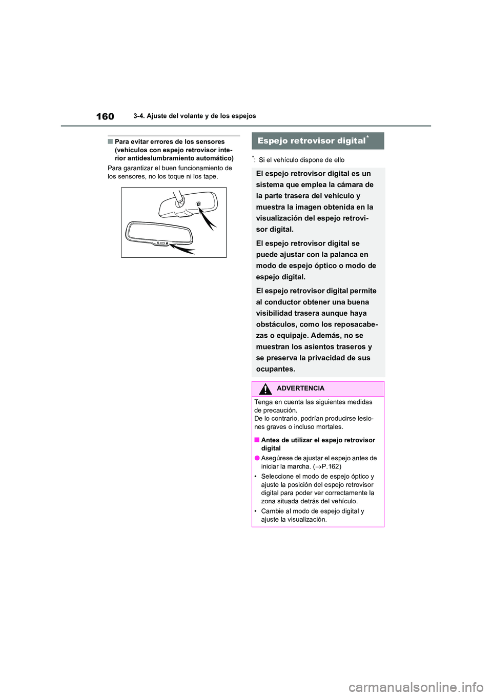 TOYOTA RAV4 2022  Manual del propietario (in Spanish) 1603-4. Ajuste del volante y de los espejos
�QPara evitar errores de los sensores  (vehículos con espejo retrovisor inte-rior antideslumbramiento automático) 
Para garantizar el buen funcionamiento 