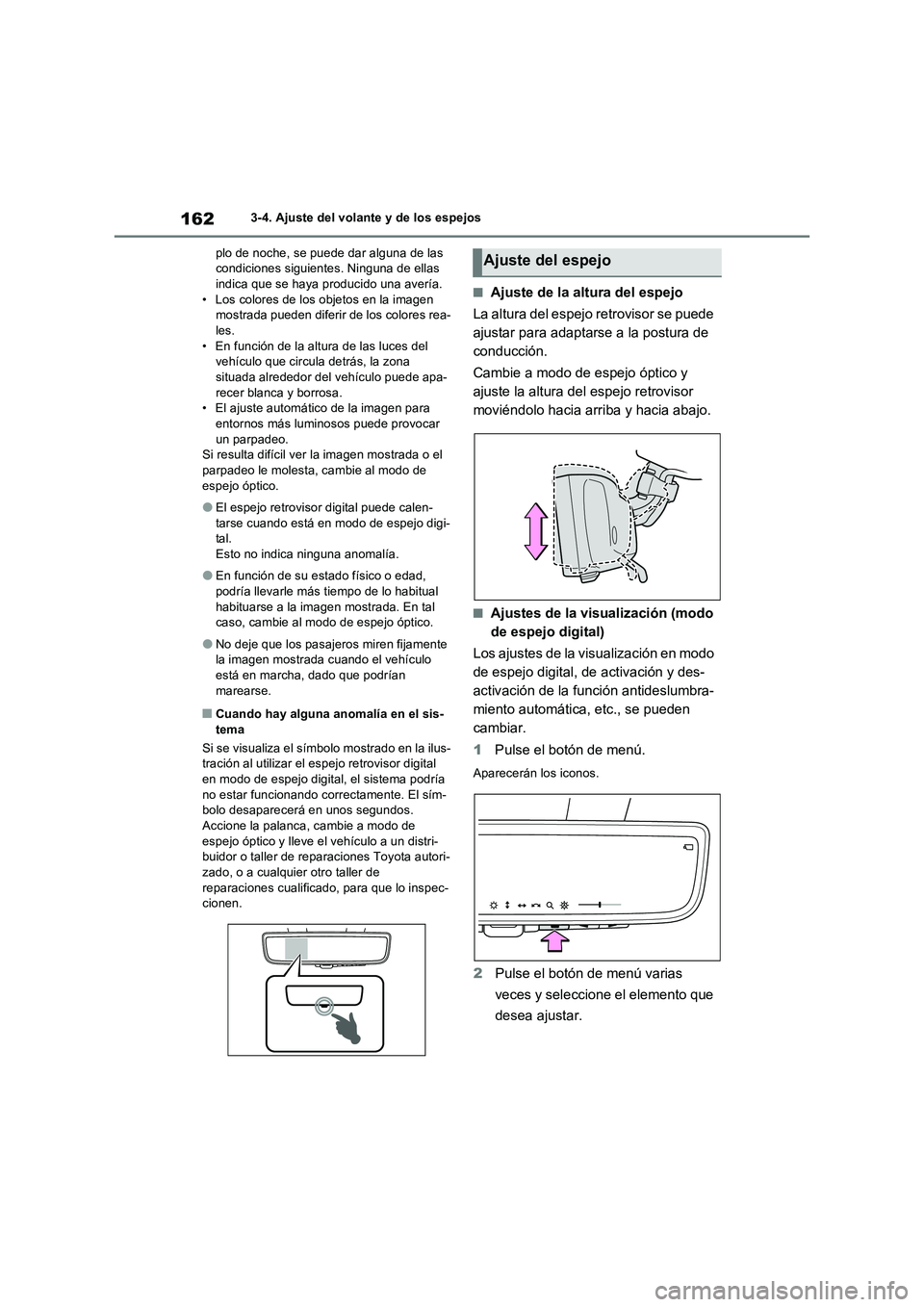 TOYOTA RAV4 2022  Manual del propietario (in Spanish) 1623-4. Ajuste del volante y de los espejos
plo de noche, se puede dar alguna de las 
condiciones siguientes. Ninguna de ellas 
indica que se haya producido una avería.
• Los colores de los objetos
