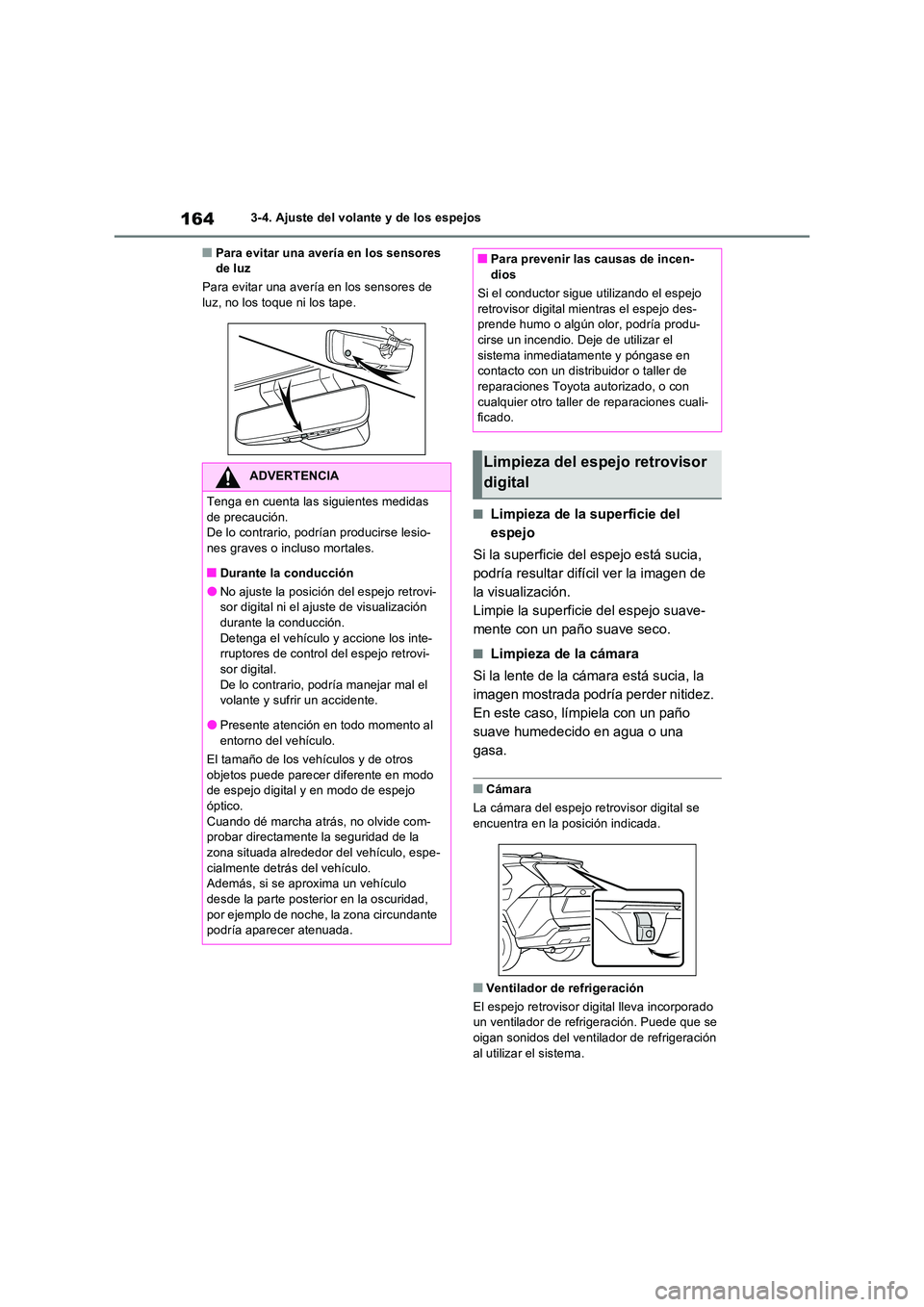 TOYOTA RAV4 2022  Manual del propietario (in Spanish) 1643-4. Ajuste del volante y de los espejos
�QPara evitar una avería en los sensores  de luz 
Para evitar una avería en los sensores de  luz, no los toque ni los tape.
�QLimpieza de la superficie de
