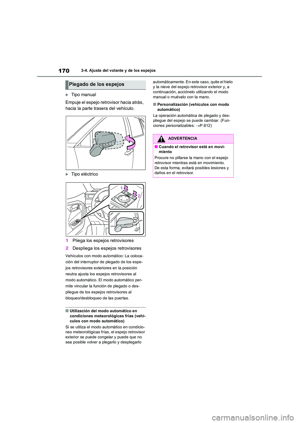 TOYOTA RAV4 2022  Manual del propietario (in Spanish) 1703-4. Ajuste del volante y de los espejos
Tipo manual 
Empuje el espejo retrovisor hacia atrás,  
hacia la parte trasera del vehículo.
Tipo eléctrico 
1 Pliega los espejos retrovisores 
2 D