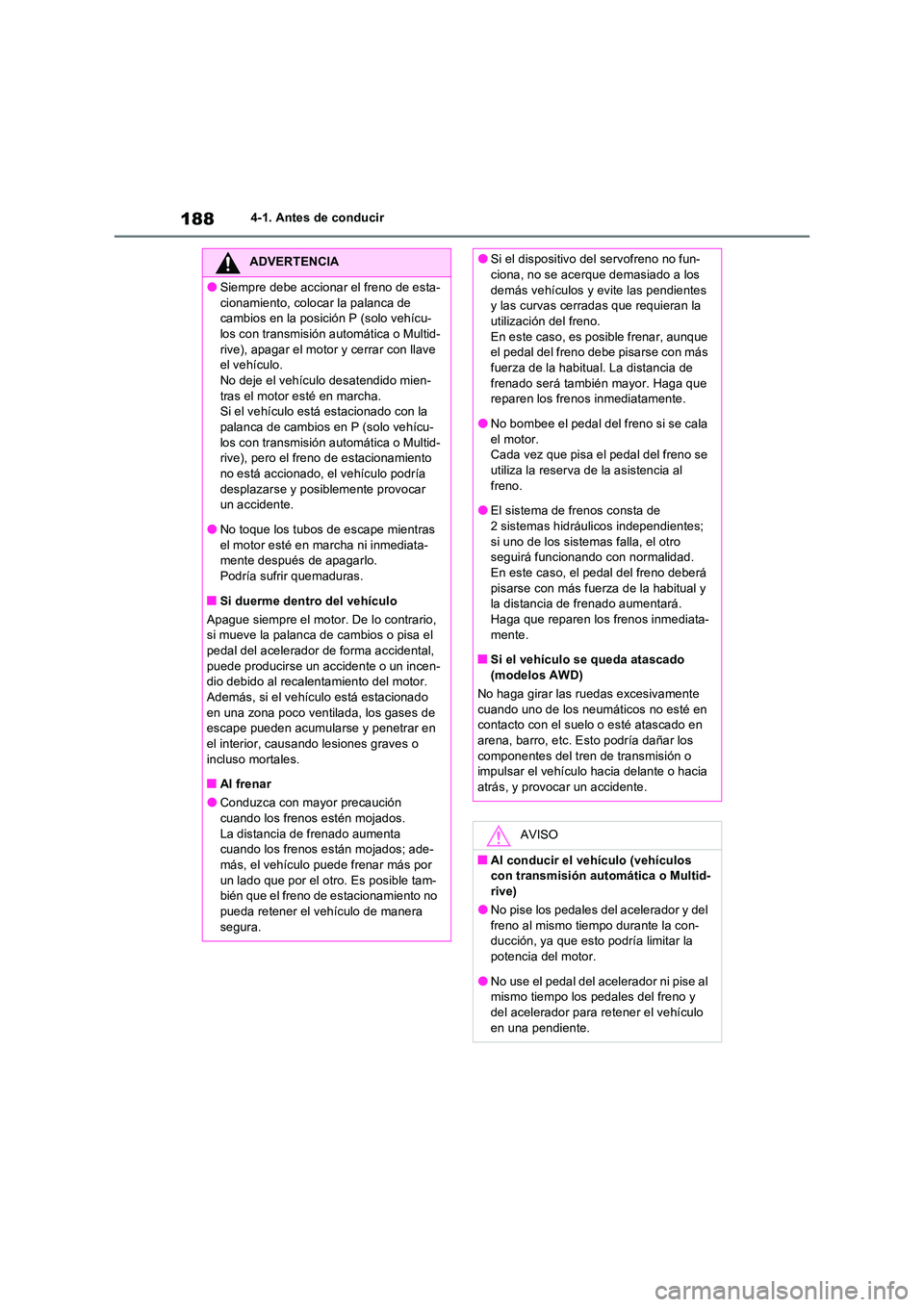 TOYOTA RAV4 2022  Manual del propietario (in Spanish) 1884-1. Antes de conducir
ADVERTENCIA
�OSiempre debe accionar el freno de esta- 
cionamiento, colocar la palanca de  cambios en la posición P (solo vehícu-los con transmisión automática o Multid- 