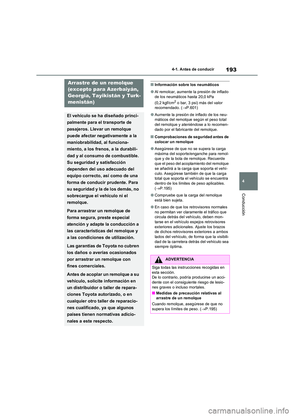 TOYOTA RAV4 2022  Manual del propietario (in Spanish) 193
4 
4-1. Antes de conducir
Conducción
�QInformación sobre los neumáticos
�OAl remolcar, aumente la presión de inflado  
de los neumáticos hasta 20,0 kPa  
(0,2 kgf/cm2 o bar, 3 psi) más del v