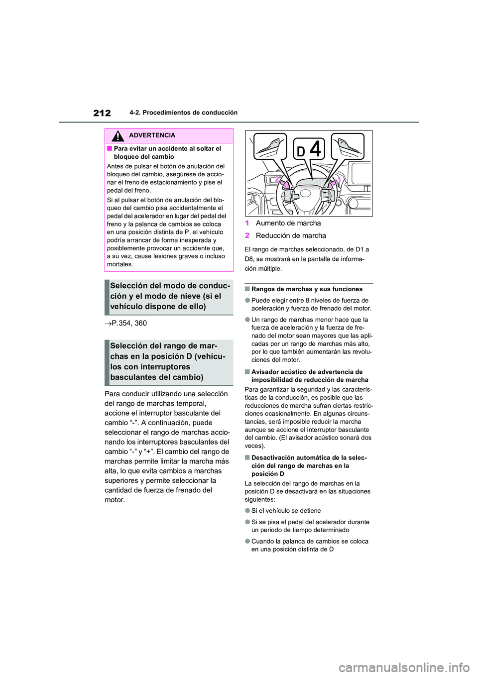 TOYOTA RAV4 2022  Manual del propietario (in Spanish) 2124-2. Procedimientos de conducción
P.354, 360 
Para conducir utilizando una selección  
del rango de marchas temporal, 
accione el interruptor basculante del 
cambio “-”. A continuación, p