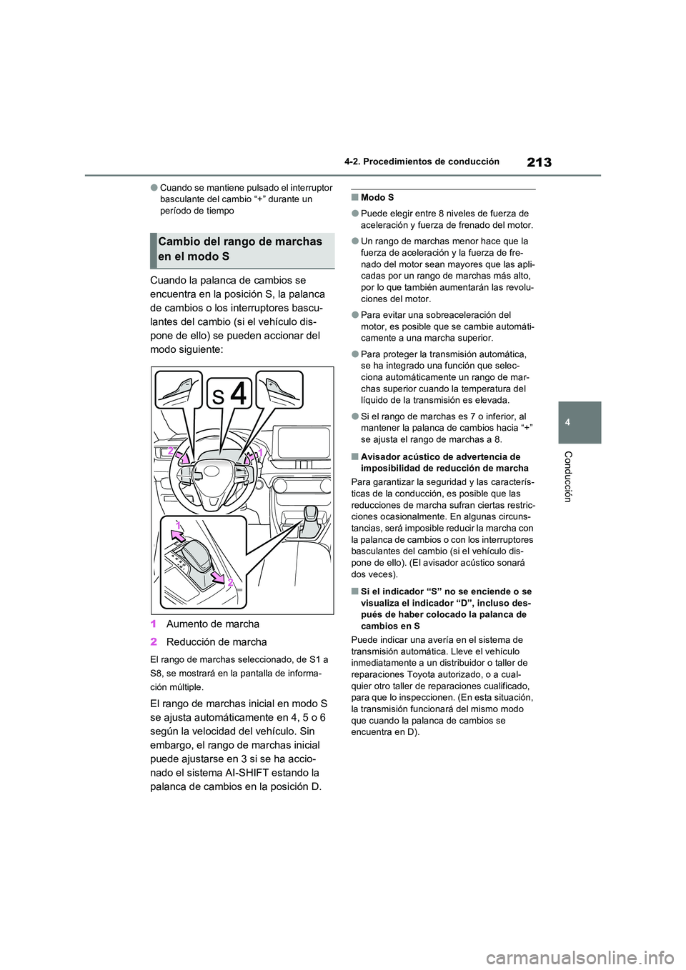 TOYOTA RAV4 2022  Manual del propietario (in Spanish) 213
4 
4-2. Procedimientos de conducción
Conducción
�OCuando se mantiene pulsado el interruptor  basculante del cambio “+” durante un período de tiempo
Cuando la palanca de cambios se  
encuent