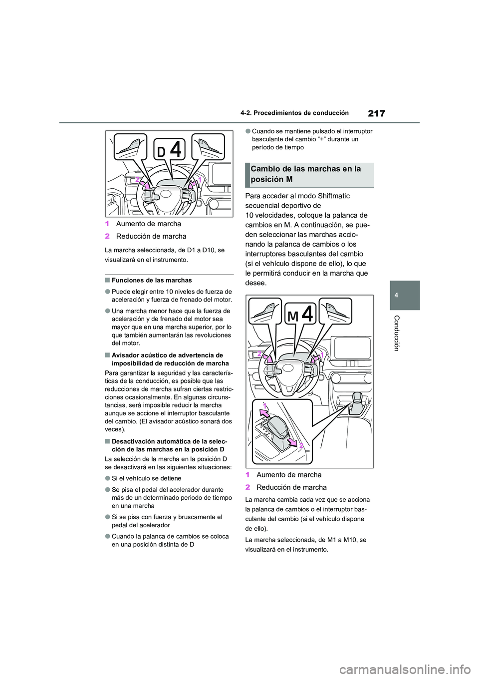 TOYOTA RAV4 2022  Manual del propietario (in Spanish) 217
4 
4-2. Procedimientos de conducción
Conducción
1 Aumento de marcha 
2 Reducción de marcha
La marcha seleccionada, de D1 a D10, se  
visualizará en el instrumento.
�QFunciones de las marchas
�