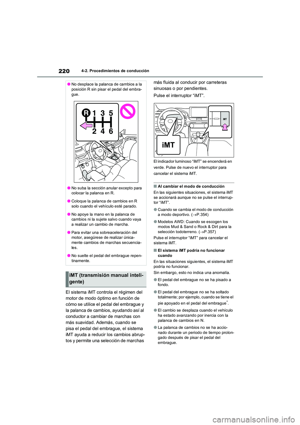 TOYOTA RAV4 2022  Manual del propietario (in Spanish) 2204-2. Procedimientos de conducción
El sistema iMT controla el régimen del  
motor de modo óptimo en función de 
cómo se utilice el pedal del embrague y 
la palanca de cambios, ayudando así al 