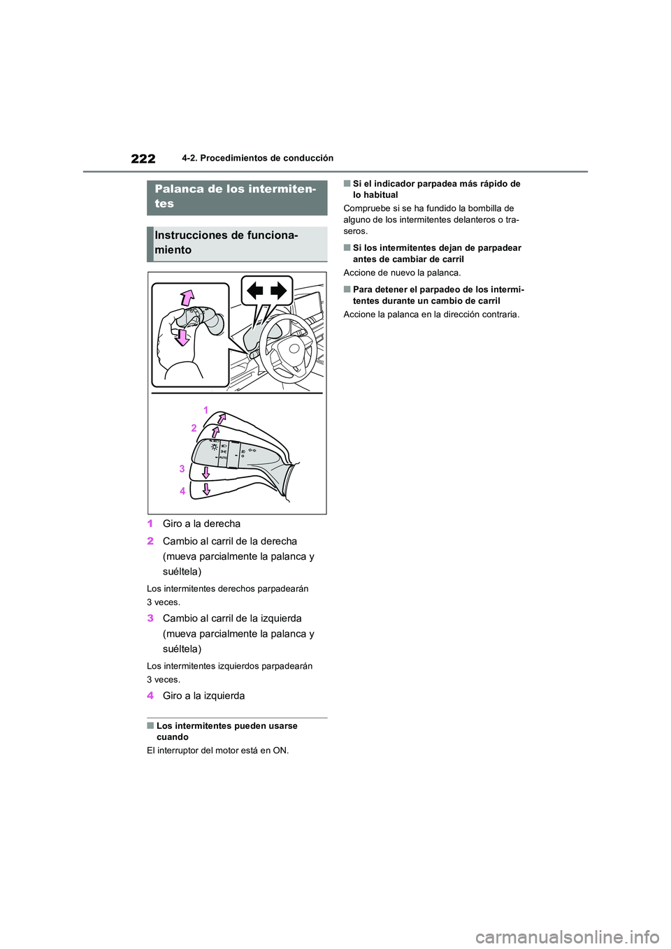 TOYOTA RAV4 2022  Manual del propietario (in Spanish) 2224-2. Procedimientos de conducción
1Giro a la derecha 
2 Cambio al carril de la derecha  
(mueva parcialmente la palanca y  
suéltela)
Los intermitentes derechos parpadearán  
3 veces.
3 Cambio a