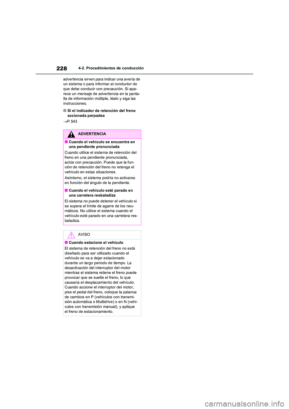 TOYOTA RAV4 2022  Manual del propietario (in Spanish) 2284-2. Procedimientos de conducción 
advertencia sirven para indicar una avería de  un sistema o para informar al conductor de que debe conducir con precaución. Si apa- 
rece un mensaje de adverte