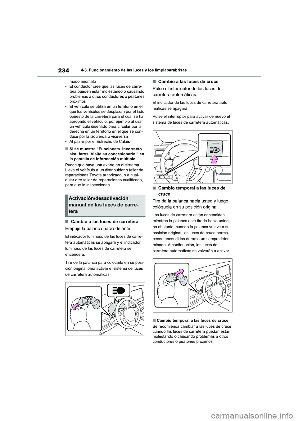 TOYOTA RAV4 2022  Manual del propietario (in Spanish) 2344-3. Funcionamiento de las luces y los limpiaparabrisas
modo anómalo
• El conductor cree que las luces de carre-
tera pueden estar molestando o causando 
problemas a otros conductores o peatones