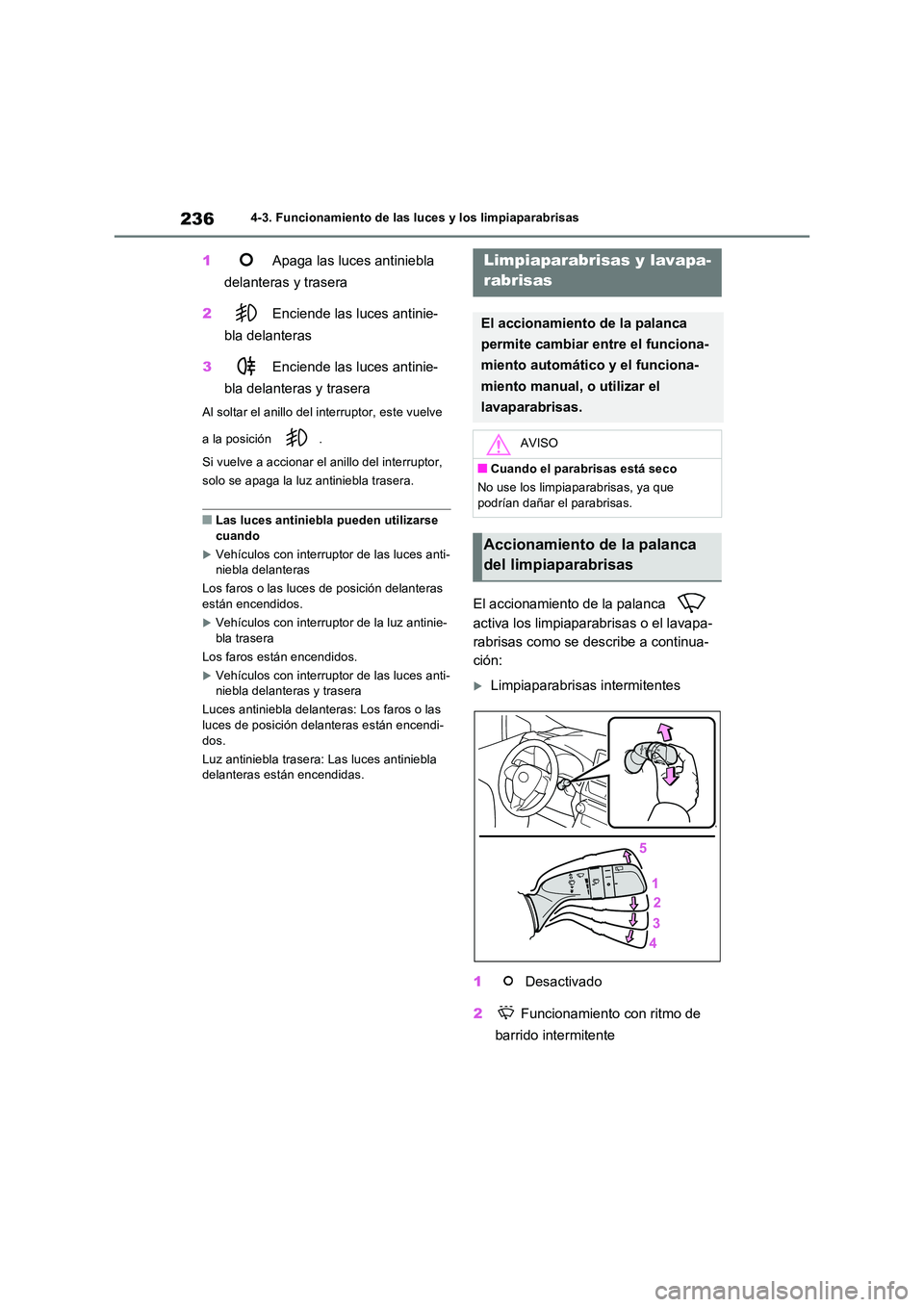TOYOTA RAV4 2022  Manual del propietario (in Spanish) 2364-3. Funcionamiento de las luces y los limpiaparabrisas
1 Apaga las luces antiniebla  
delanteras y trasera 
2  Enciende las luces antinie- 
bla delanteras 
3  Enciende las luces antinie- 
bla dela