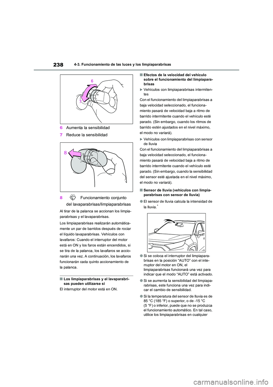 TOYOTA RAV4 2022  Manual del propietario (in Spanish) 2384-3. Funcionamiento de las luces y los limpiaparabrisas
6Aumenta la sensibilidad 
7 Reduce la sensibilidad 
8  Funcionamiento conjunto  
del lavaparabrisas/limpiaparabrisas
Al tirar de la palanca s