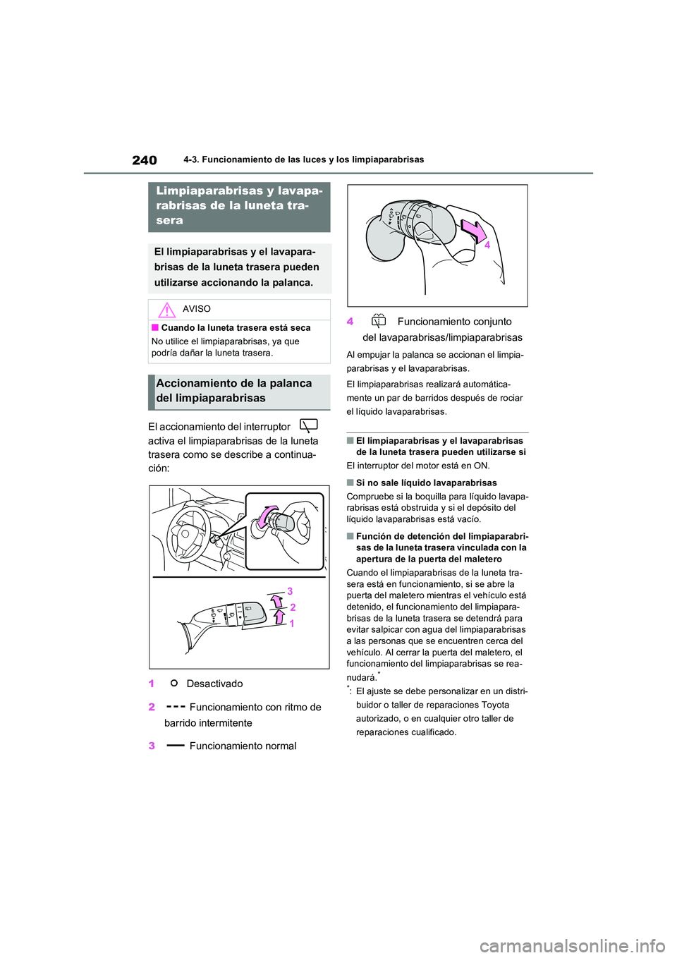 TOYOTA RAV4 2022 Manual del propietario (in Spanish) 2404-3. Funcionamiento de las luces y los limpiaparabrisas
El accionamiento del interruptor
activa el limpiaparabrisas de la luneta
trasera como se describe a continua-
ción:
1 Desactivado
2 TOYOTA RAV4 2022 Manual del propietario (in Spanish) 2404-3. Funcionamiento de las luces y los limpiaparabrisas
El accionamiento del interruptor
activa el limpiaparabrisas de la luneta
trasera como se describe a continua-
ción:
1 Desactivado
2