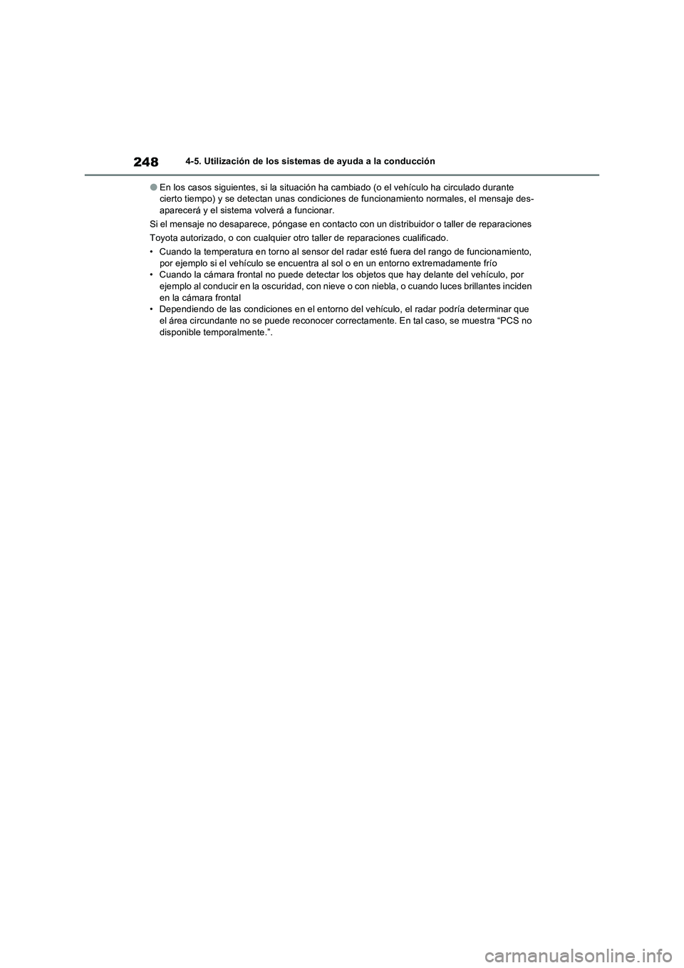 TOYOTA RAV4 2022  Manual del propietario (in Spanish) 2484-5. Utilización de los sistemas de ayuda a la conducción
�OEn los casos siguientes, si la situación ha cambiado (o el vehículo ha circulado durante 
cierto tiempo) y se detectan unas condicion