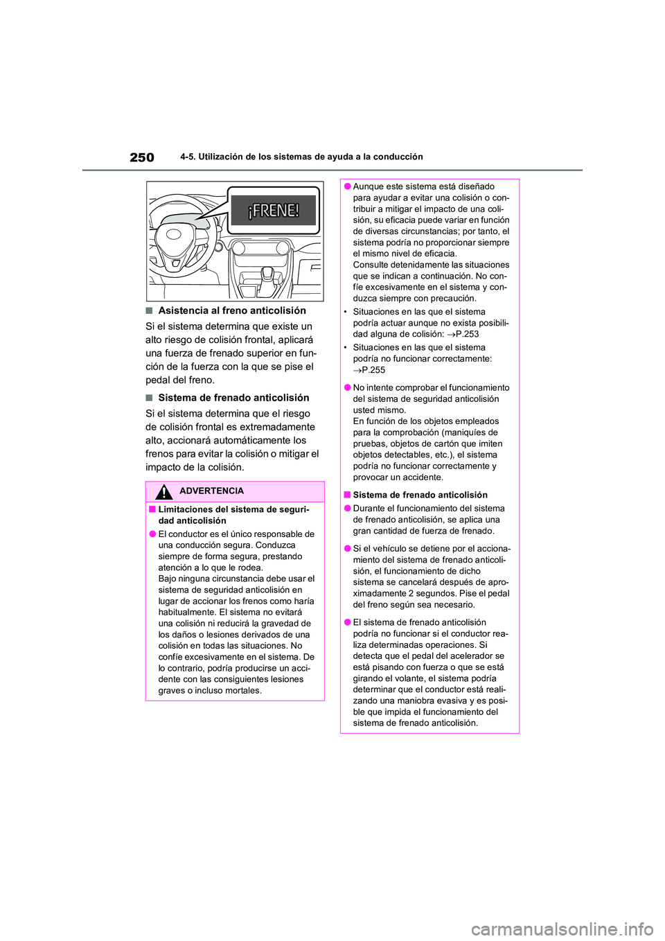TOYOTA RAV4 2022  Manual del propietario (in Spanish) 2504-5. Utilización de los sistemas de ayuda a la conducción
�QAsistencia al freno anticolisión 
Si el sistema determina que existe un  
alto riesgo de colisión frontal, aplicará 
una fuerza de f