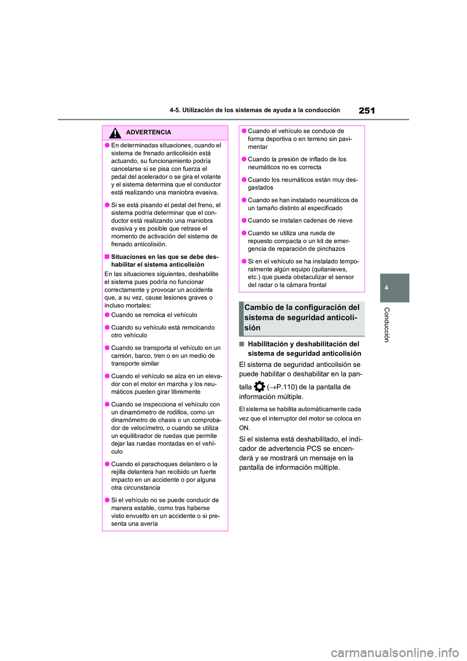 TOYOTA RAV4 2022  Manual del propietario (in Spanish) 251
4 
4-5. Utilización de los sistemas de ayuda a la conducción
Conducción
�QHabilitación y deshabilitación del  
sistema de seguridad anticolisión 
El sistema de seguridad anticolisión se  
p