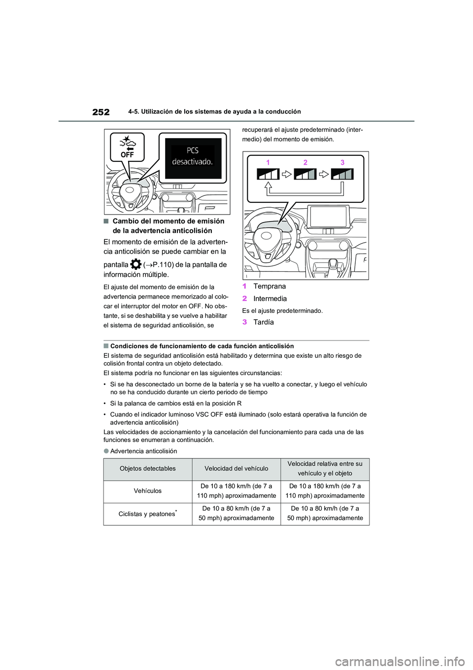 TOYOTA RAV4 2022  Manual del propietario (in Spanish) 2524-5. Utilización de los sistemas de ayuda a la conducción
�QCambio del momento de emisión  
de la advertencia anticolisión 
El momento de emisión de la adverten- 
cia anticolisión se puede ca