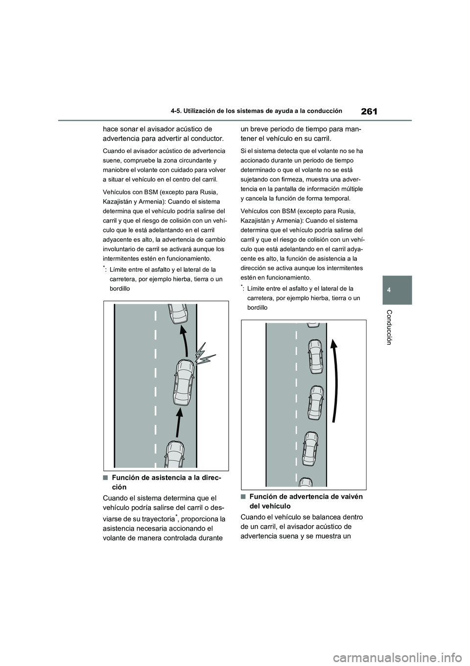 TOYOTA RAV4 2022  Manual del propietario (in Spanish) 261
4 4-5. Utilización de los sistemas de ayuda a la conducción
Conducción
hace sonar el avisador acústico de 
advertencia para advertir al conductor.
Cuando el avisador acústico de advertencia 
