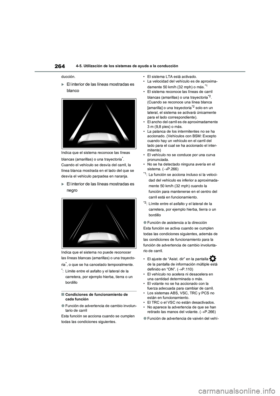 TOYOTA RAV4 2022  Manual del propietario (in Spanish) 2644-5. Utilización de los sistemas de ayuda a la conducción
ducción.
El interior de las líneas mostradas es 
blanco
Indica que el sistema reconoce las líneas 
blancas (amarillas) o una trayec