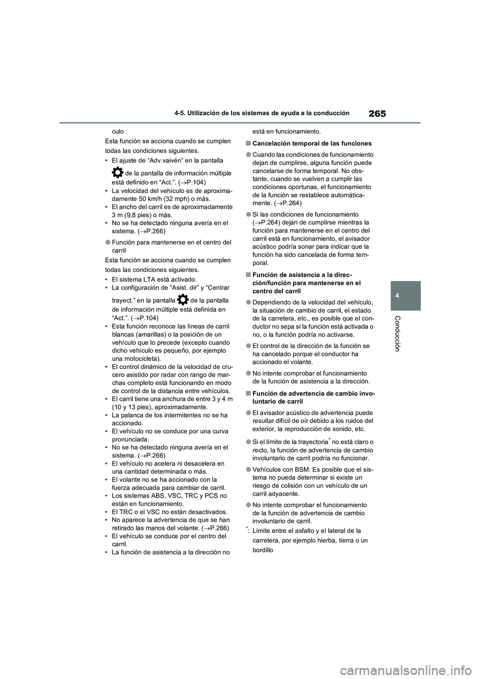 TOYOTA RAV4 2022  Manual del propietario (in Spanish) 265
4 4-5. Utilización de los sistemas de ayuda a la conducción
Conducción
culo
Esta función se acciona cuando se cumplen 
todas las condiciones siguientes.
• El ajuste de “Adv.vaivén” en l