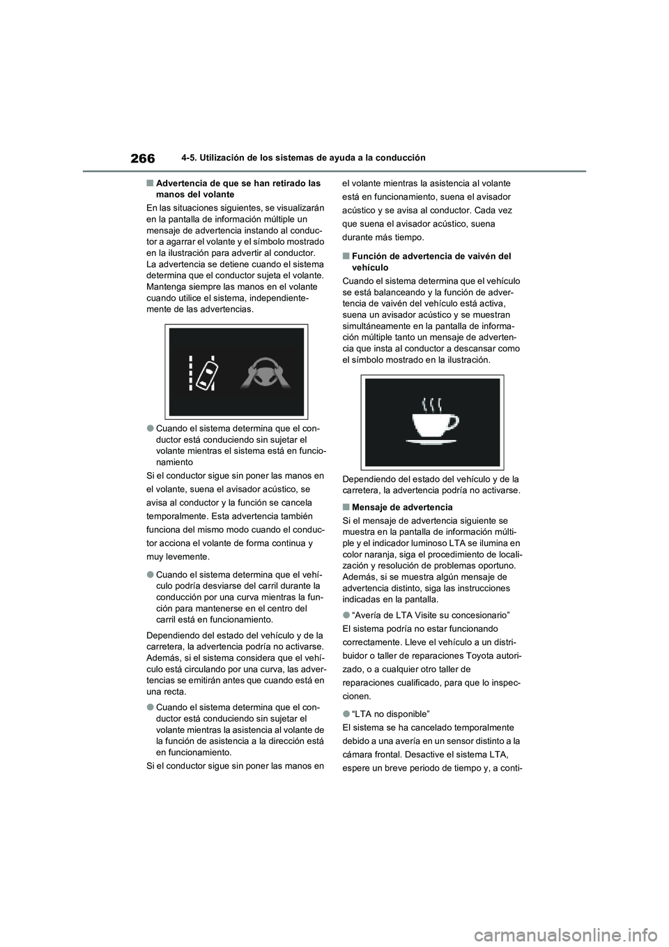 TOYOTA RAV4 2022  Manual del propietario (in Spanish) 2664-5. Utilización de los sistemas de ayuda a la conducción
�QAdvertencia de que se han retirado las 
manos del volante
En las situaciones siguientes, se visualizarán 
en la pantalla de informaci
