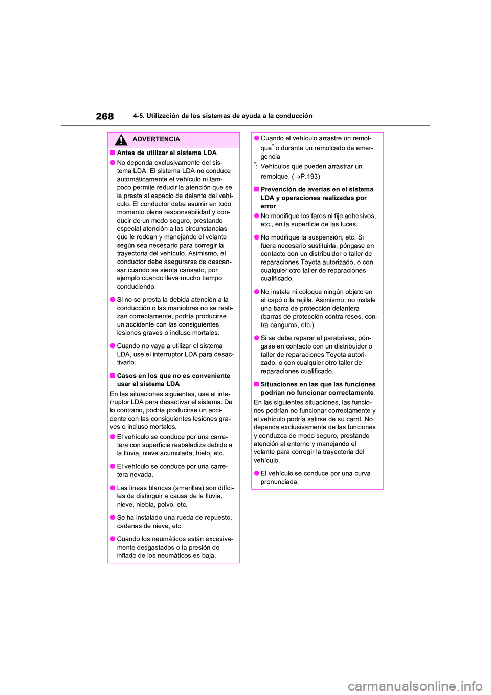 TOYOTA RAV4 2022  Manual del propietario (in Spanish) 2684-5. Utilización de los sistemas de ayuda a la conducción
ADVERTENCIA
�QAntes de utilizar el sistema LDA
�ONo dependa exclusivamente del sis- 
tema LDA. El sistema LDA no conduce  automáticament