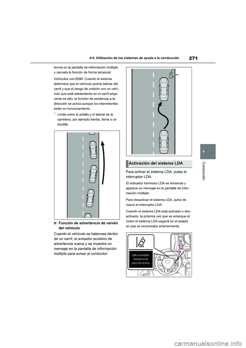 TOYOTA RAV4 2022  Manual del propietario (in Spanish) 271
4 4-5. Utilización de los sistemas de ayuda a la conducción
Conducción
tencia en la pantalla de información múltiple 
y cancela la función de forma temporal.
Vehículos con BSM: Cuando el si