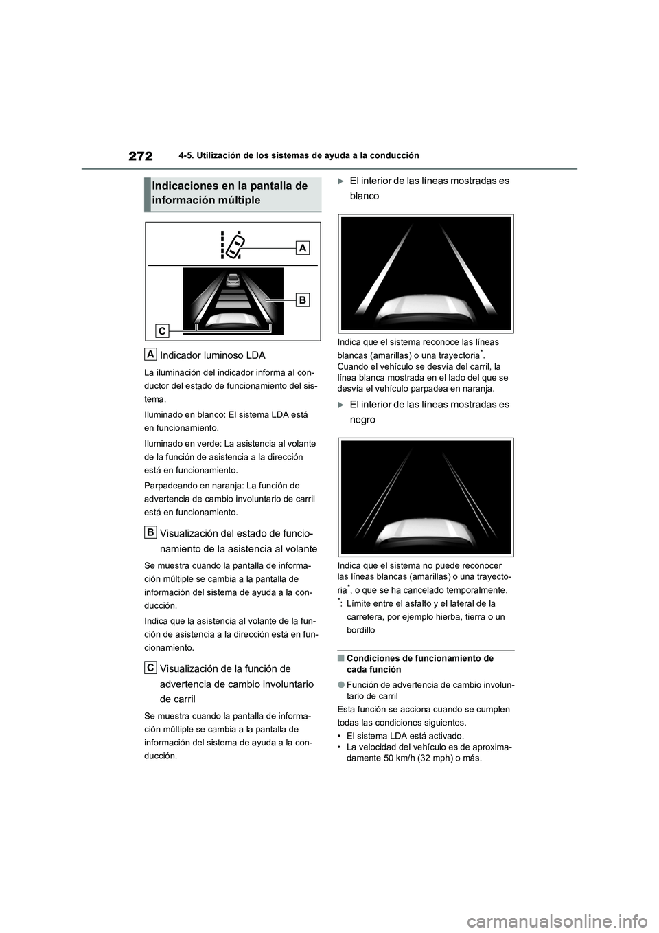TOYOTA RAV4 2022  Manual del propietario (in Spanish) 2724-5. Utilización de los sistemas de ayuda a la conducción
Indicador luminoso LDA
La iluminación del indicador informa al con-
ductor del estado de funcionamiento del sis-
tema.
Iluminado en blan