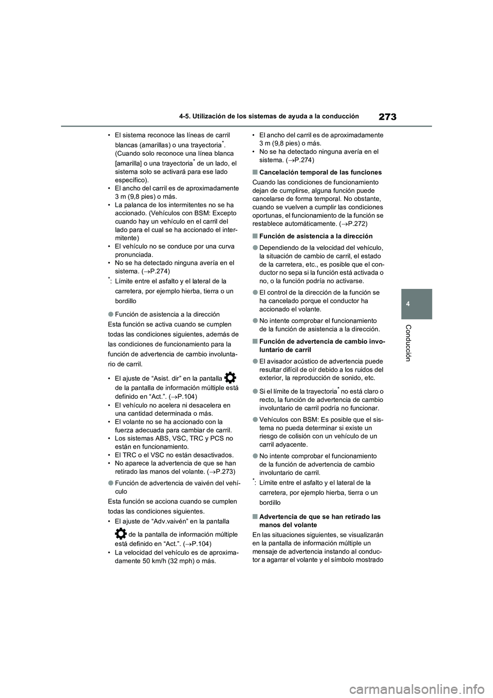 TOYOTA RAV4 2022  Manual del propietario (in Spanish) 273
4 4-5. Utilización de los sistemas de ayuda a la conducción
Conducción
• El sistema reconoce las líneas de carril 
blancas (amarillas) o una trayectoria*. 
(Cuando solo reconoce una línea b