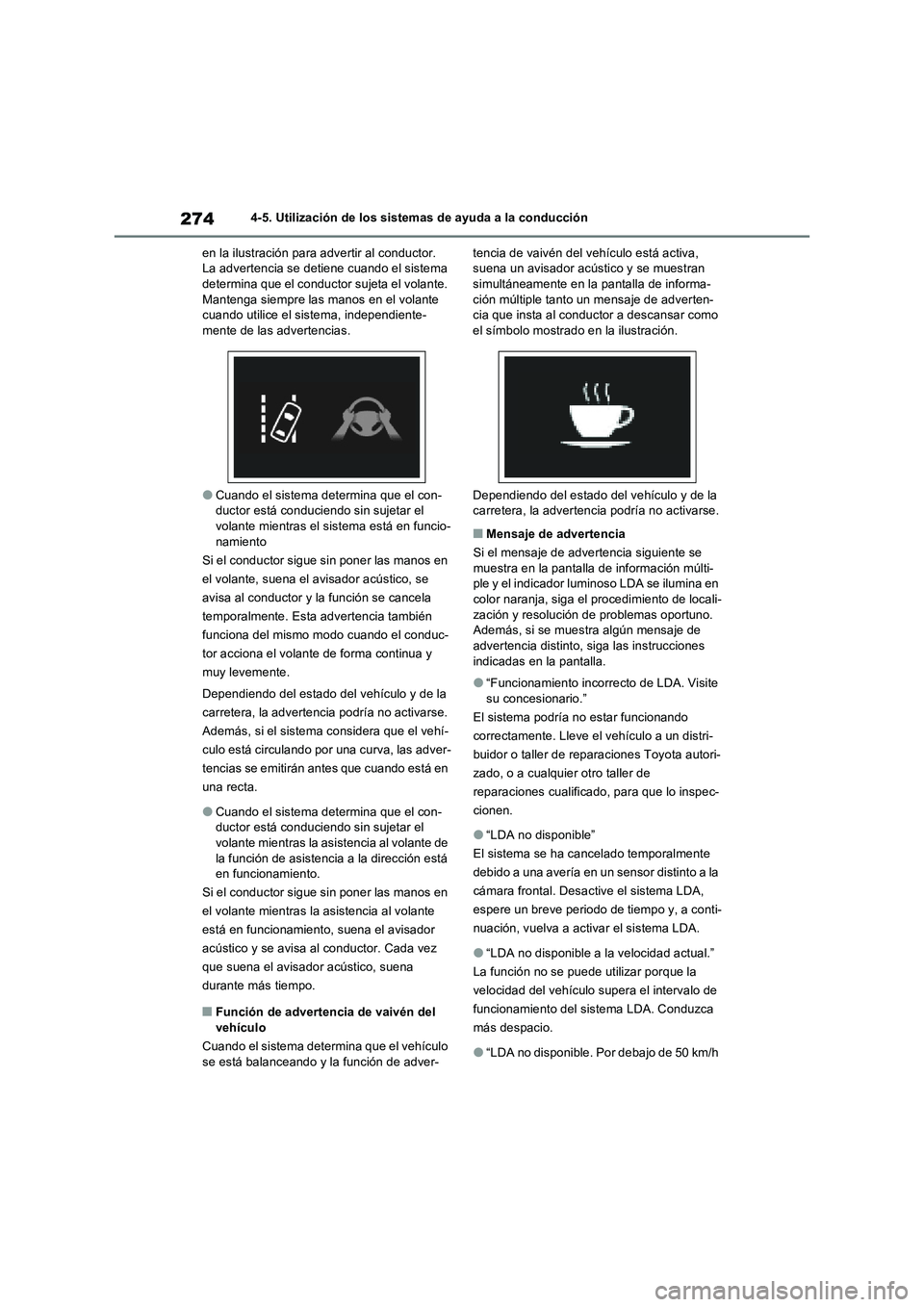 TOYOTA RAV4 2022  Manual del propietario (in Spanish) 2744-5. Utilización de los sistemas de ayuda a la conducción
en la ilustración para advertir al conductor. 
La advertencia se detiene cuando el sistema 
determina que el conductor sujeta el volante