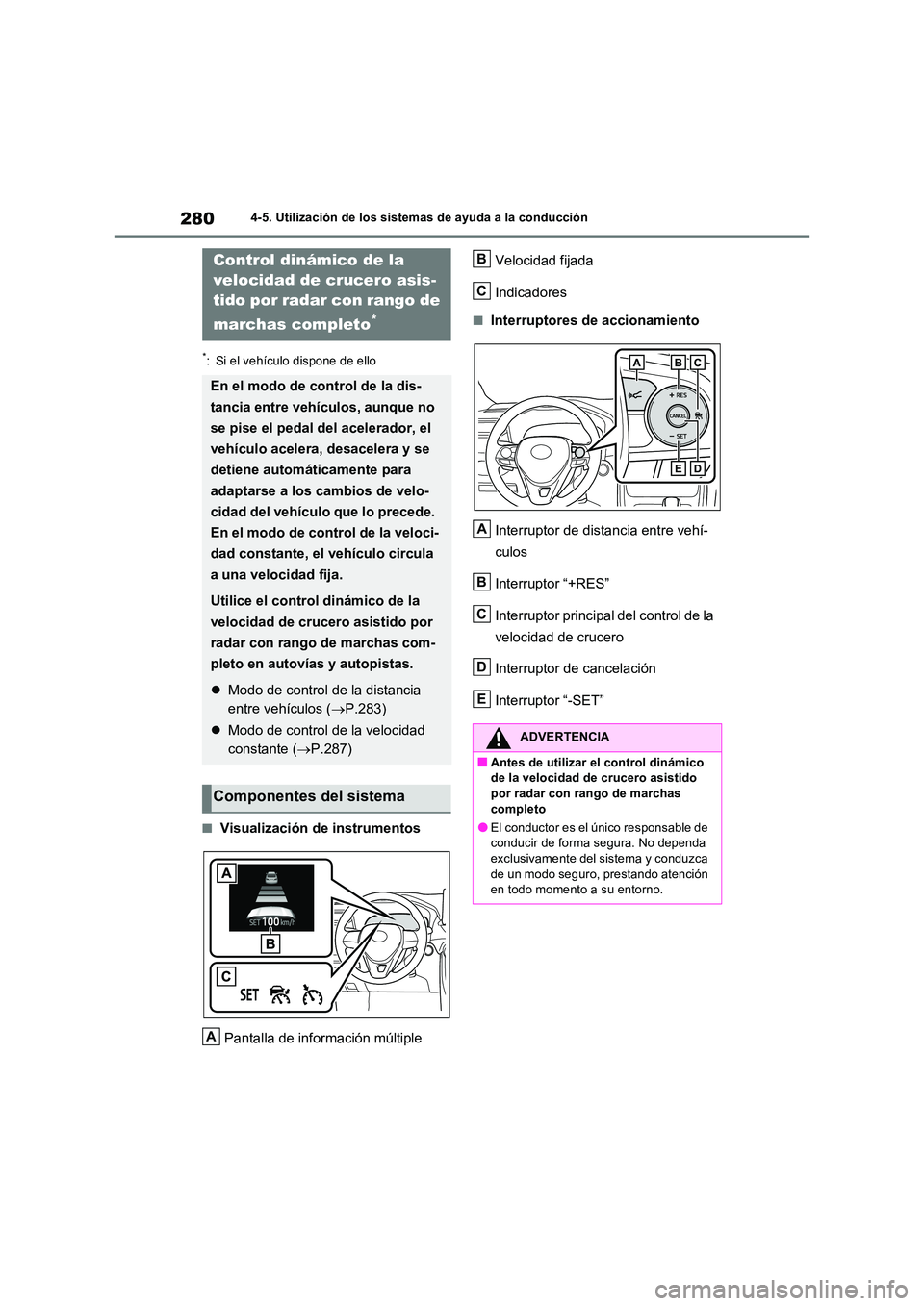TOYOTA RAV4 2022  Manual del propietario (in Spanish) 2804-5. Utilización de los sistemas de ayuda a la conducción
*: Si el vehículo dispone de ello
�QVisualización de instrumentos 
Pantalla de información múltiple 
Velocidad fijada 
Indicadores
�Q