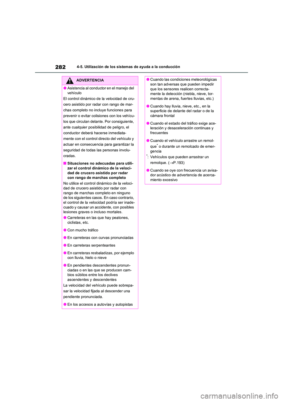 TOYOTA RAV4 2022  Manual del propietario (in Spanish) 2824-5. Utilización de los sistemas de ayuda a la conducción
ADVERTENCIA
�OAsistencia al conductor en el manejo del  
vehículo 
El control dinámico de la velocidad de cru-
cero asistido por radar 