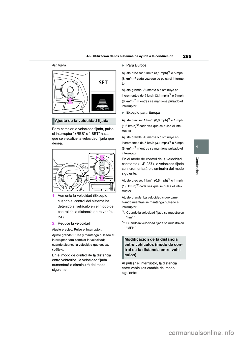 TOYOTA RAV4 2022  Manual del propietario (in Spanish) 285
4 
4-5. Utilización de los sistemas de ayuda a la conducción
Conducción
dad fijada.
Para cambiar la velocidad fijada, pulse  
el interruptor “+RES” o “-SET” hasta 
que se visualice la v