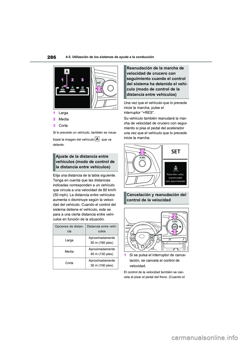 TOYOTA RAV4 2022  Manual del propietario (in Spanish) 2864-5. Utilización de los sistemas de ayuda a la conducción
1Larga 
2 Media 
3 Corta
Si lo precede un vehículo, también se visua- 
lizará la imagen del vehículo   que va  
delante.
Elija una di