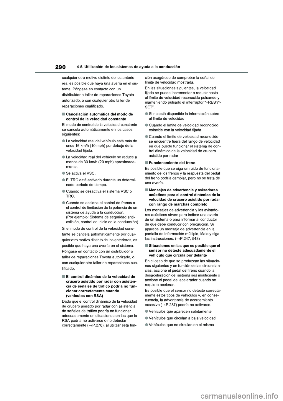 TOYOTA RAV4 2022 Manual del propietario (in Spanish) 2904-5. Utilización de los sistemas de ayuda a la conducción
cualquier otro motivo distinto de los anterio-
res, es posible que haya una avería en el sis-
tema. Póngase en contacto con un
distrib TOYOTA RAV4 2022 Manual del propietario (in Spanish) 2904-5. Utilización de los sistemas de ayuda a la conducción
cualquier otro motivo distinto de los anterio-
res, es posible que haya una avería en el sis-
tema. Póngase en contacto con un
distrib